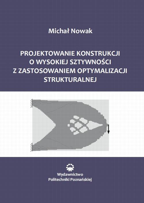 Tytuł: Projektowanie konstrukcji o wysokiej sztywności z zastosowaniem optymalizacji struktu-ralnej
Autor: Michał Nowak
Wydawnictwo: Wydawnictwo Politechniki Poznańskiej
Formaty: PDF