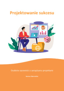 Tytuł: Projektowanie sukcesu. Osobiste opowieści o zarządzaniu projektami
Autor: Bartosz Obermüller
Wydawnictwo: Bartosz Obermüller self publishing
Formaty: EPUB, PDF