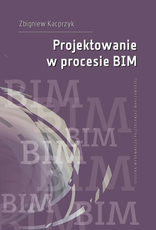 Tytuł: Projektowanie w procesie BIM
Autor: Zbigniew Kacprzyk
Wydawnictwo: Oficyna Wydawnicza Politechniki Warszawskiej
Formaty: PDF