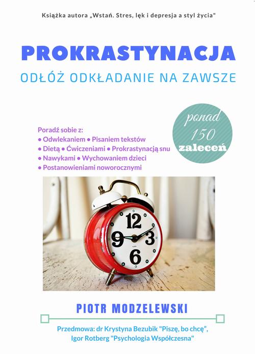 Tytuł: Prokrastynacja. Odłóż odkładanie na zawsze
Autor: Piotr Modzelewski
Wydawnictwo: Wydawnictwo e-bookowo
Formaty: MOBI, PDF, EPUB