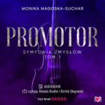 Tytuł: Promotor. Symfonia zmysłów. Tom 1
Autor: Monika Magoska-Suchar
Wydawnictwo: Niegrzeczne książki
Formaty: MP3