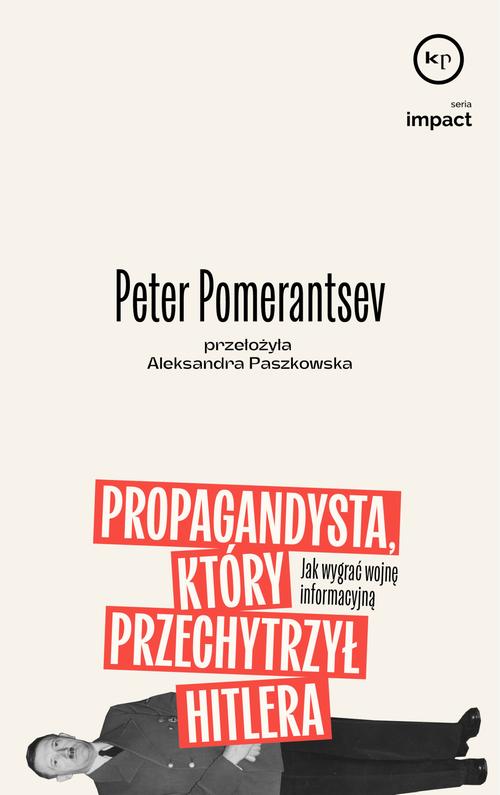 Tytuł: Propagandysta, który przechytrzył Hitlera
Autor: Peter Pomerantsev
Wydawnictwo: Wydawnictwo Krytyki Politycznej
Formaty: MOBI, EPUB