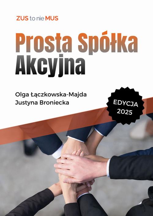Tytuł: Prosta Spółka Akcyjna
Autor: Olga Łączkowska-Majda, Justyna Broniecka
Wydawnictwo: Twój biznes od podstaw
Formaty: PDF