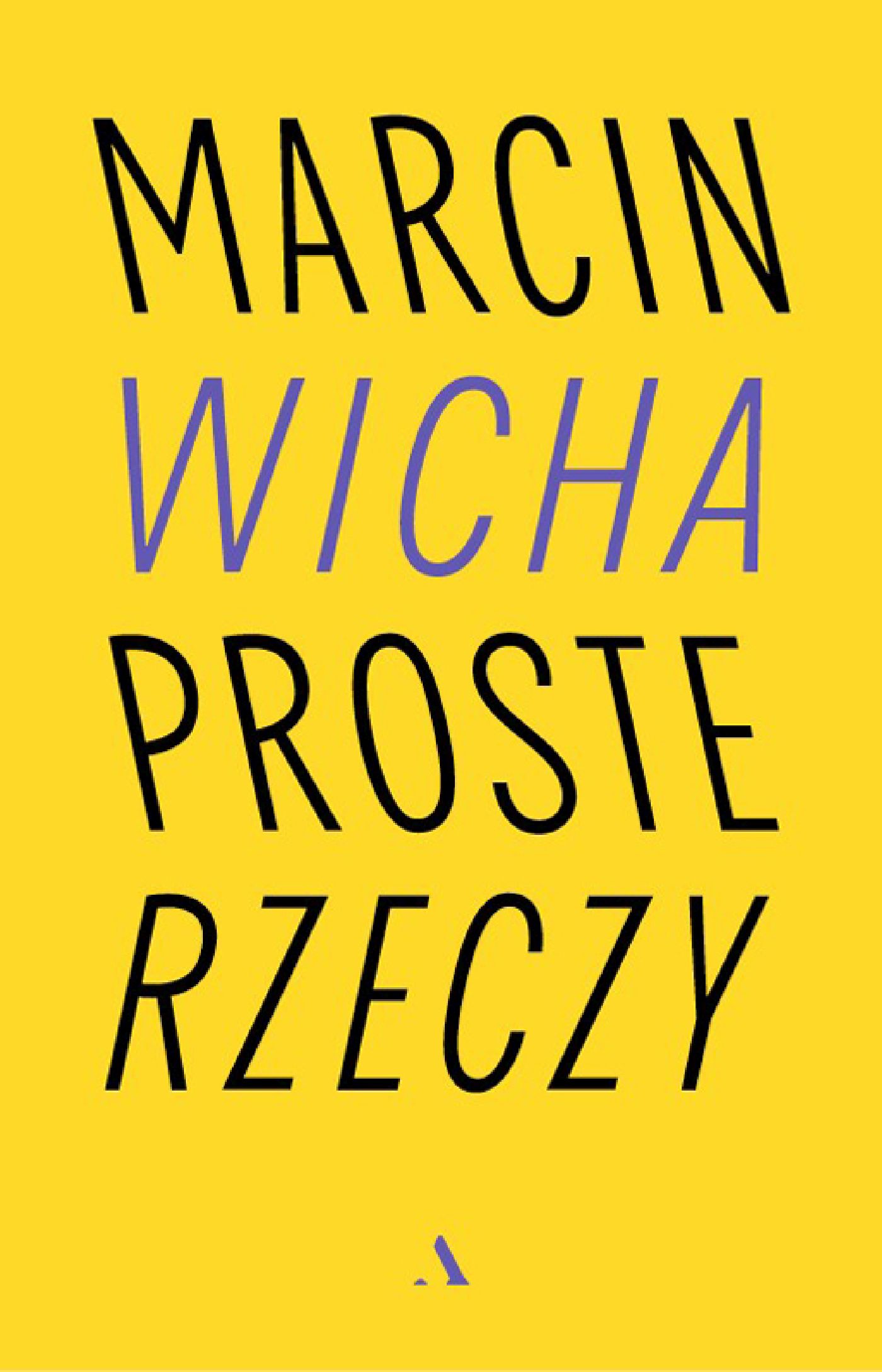 Tytuł: Proste rzeczy
Autor: Marcin Wicha
Wydawnictwo: Wydawnictwo Agora
Formaty: EPUB, MOBI