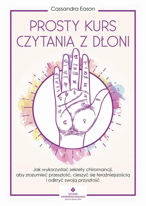 Tytuł: Prosty kurs czytania z dłoni
Autor: Cassandra Eason
Wydawnictwo: Studio Astropsychologii
Formaty: PDF, MOBI, EPUB