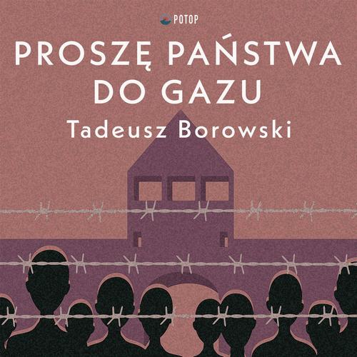Tytuł: Proszę państwa do gazu
Autor: Tadeusz Borowski
Wydawnictwo: Potop
Formaty: MP3