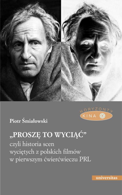 Tytuł: „Proszę to wyciąć”, czyli historia scen wyciętych z polskich filmów w pierwszym ćwierćwieczu PRL - wyd. II popr.
Autor: Piotr Śmiałowski
Wydawnictwo: Universitas
Formaty: EPUB, PDF, MOBI