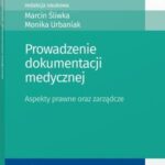 Prowadzenie dokumentacji medycznej. Aspekty prawne oraz zarządcze — okładka e-booka
