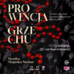 Tytuł: Prowincja grzechu
Autor: Monika Magoska-Suchar
Wydawnictwo: Papierowe Serca
Formaty: MP3