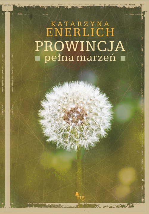 Tytuł: Prowincja pełna marzeń
Autor: Katarzyna Enerlich
Wydawnictwo: MG
Formaty: EPUB, MOBI