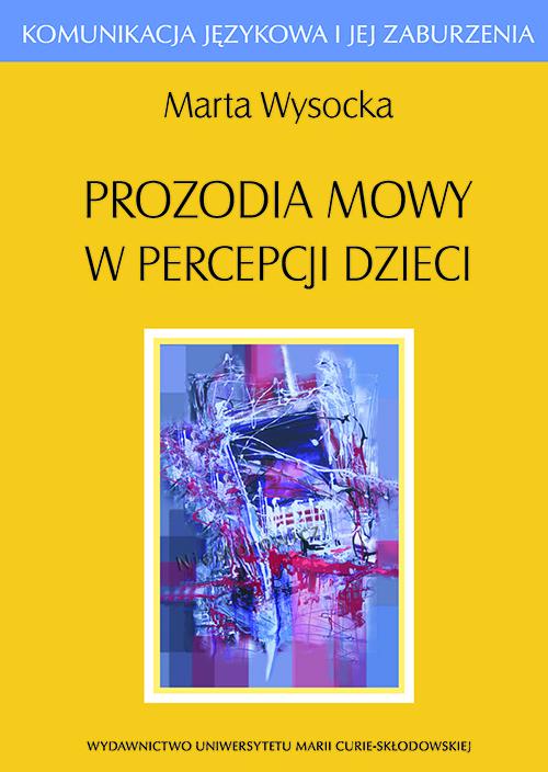 Tytuł: Prozodia mowy w percepcji dzieci
Autor: Marta Wysocka
Wydawnictwo: UMCS
Formaty: PDF