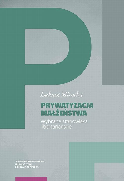 Tytuł: Prywatyzacja małżeństwa. Wybrane stanowiska libertariańskie
Autor: Łukasz Mirocha
Wydawnictwo: Wydawnictwo Naukowe UMK
Formaty: PDF