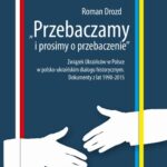 Tytuł: "Przebaczamy i prosimy o przebaczenie". Związek Ukraińców w Polsce w polsko-ukraińskim dialogu historycznym. Dokumenty z lat 1990-2015
Autor: Roman Drozd
Wydawnictwo: Uniwersytet Pomorski w Słupsku
Formaty: PDF