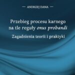 Tytuł: Przebieg procesu karnego na tle reguły "onus probandi". Zagadnienia teorii i praktyki
Autor: Andrzej Dana
Wydawnictwo: Uniwersytet w Siedlcach
Formaty: PDF