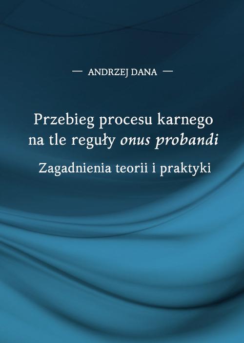 Tytuł: Przebieg procesu karnego na tle reguły "onus probandi". Zagadnienia teorii i praktyki
Autor: Andrzej Dana
Wydawnictwo: Uniwersytet w Siedlcach
Formaty: PDF