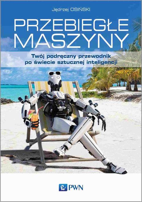 Tytuł: Przebiegłe maszyny
Autor: Jędrzej Osiński
Wydawnictwo: Wydawnictwo Naukowe PWN
Formaty: MOBI, EPUB