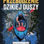 Przebudzenie dzikiej duszy. Packrafting i bikerafting — okładka e-booka