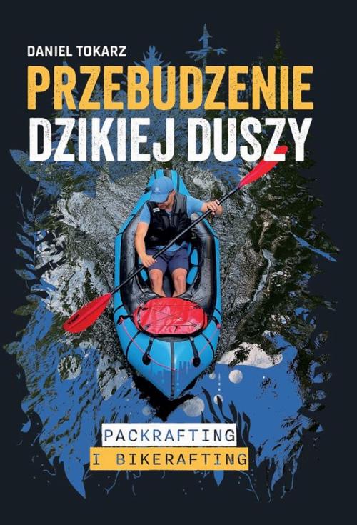 Przebudzenie dzikiej duszy. Packrafting i bikerafting — okładka e-booka