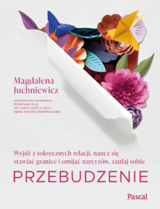 Tytuł: Przebudzenie. Wyjdź z toksycznych relacji
Autor: Magdalena Juchniewicz
Wydawnictwo: Pascal e-booki
Formaty: EPUB, MOBI