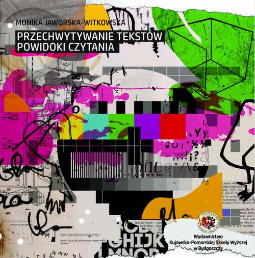 Tytuł: Przechwytywanie tekstów. Powidoki czytania
Autor: Monika Jaworska-Witkowska
Wydawnictwo: Kujawsko-Pomorska Wyższa Szkoła w Bydgoszczy
Formaty: PDF