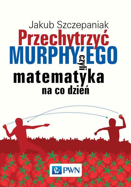 Przechytrzyć MURPHY’EGO czyli matematyka na co dzień — okładka