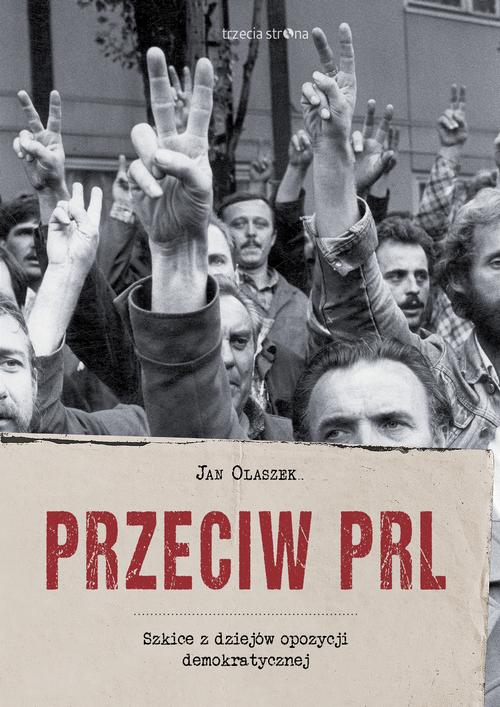 Tytuł: Przeciw PRL
Autor: Jan Olaszek
Wydawnictwo: Trzecia Strona
Formaty: EPUB, MOBI