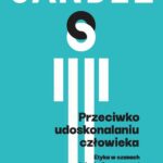 Tytuł: Przeciwko udoskonalaniu człowieka
Autor: Michael J. Sandel
Wydawnictwo: Wydawnictwo Naukowe PWN
Formaty: EPUB, MOBI
