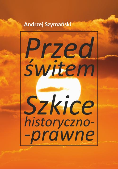 Tytuł: Przed świtem. Szkice historyczno-prawne
Autor: Andrzej Szymański
Wydawnictwo: Wydawnictwo Uniwersytetu Opolskiego
Formaty: PDF