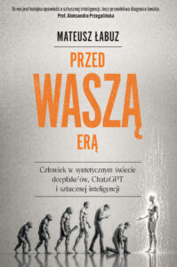 Przed waszą erą. Człowiek w syntetycznym świecie deepfake'ów, ChataGPT i sztucznej inteligencji — okładka e-booka