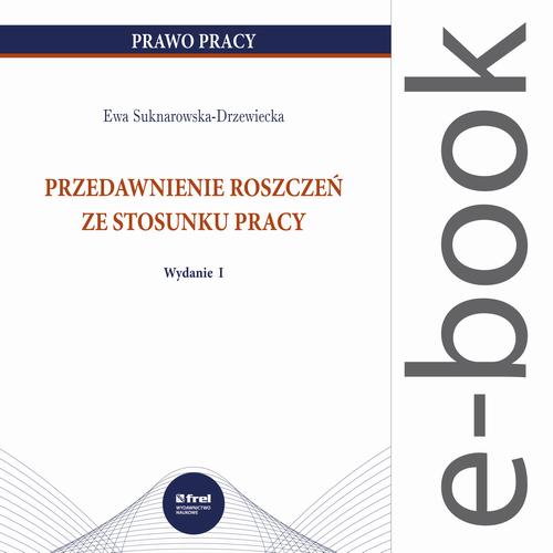 Tytuł: Przedawnienie roszczeń ze stosunku pracy
Autor: Ewa Suknarowska-Drzewiecka
Wydawnictwo: FREL
Formaty: PDF