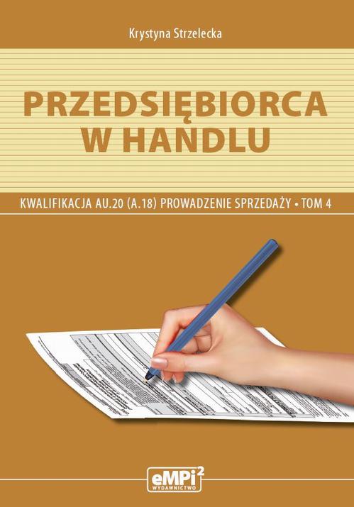Tytuł: Przedsiębiorca w handlu Prowadzenie sprzedaży AU.20 (A.18) Podręcznik Tom 4
Autor: Krystyna Strzelecka
Wydawnictwo: Empi2
Formaty: PDF