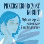 Tytuł: Przedsiębiorczość kobiet. Wybrane aspekty ekonomiczne i psychokulturowe
Autor: Paulina Siemieniak, Teresa Łuczka
Wydawnictwo: Wydawnictwo Politechniki Poznańskiej
Formaty: PDF