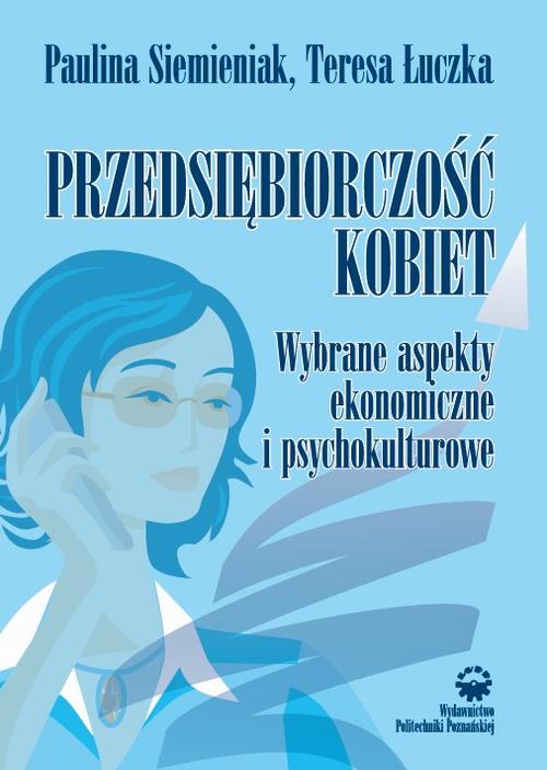 Tytuł: Przedsiębiorczość kobiet. Wybrane aspekty ekonomiczne i psychokulturowe
Autor: Paulina Siemieniak, Teresa Łuczka
Wydawnictwo: Wydawnictwo Politechniki Poznańskiej
Formaty: PDF