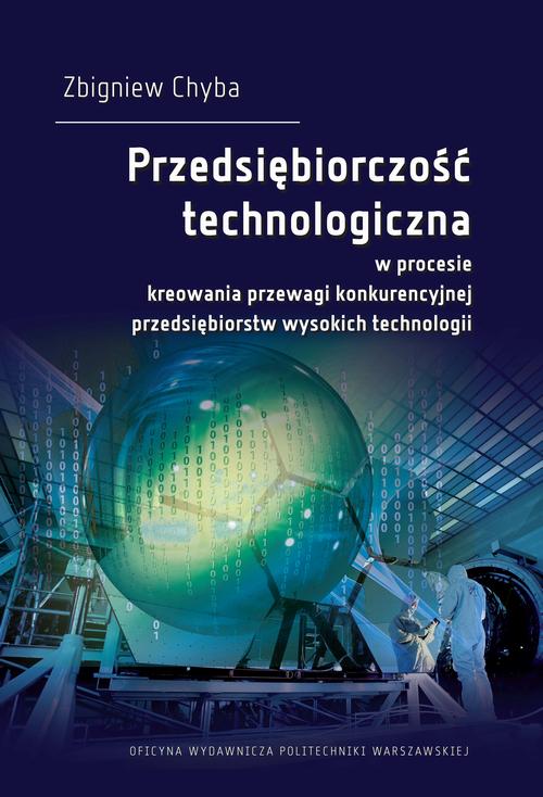 Tytuł: Przedsiębiorczość technologiczna w procesie kreowania przewagi konkurencyjnej przedsiębiorstw wysokich technologii
Autor: Zbigniew Chyba
Wydawnictwo: Oficyna Wydawnicza Politechniki Warszawskiej
Formaty: PDF