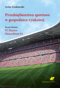 Przedsiębiorstwa sportowe w gospodarce rynkowej. Na przykładzie FC Bayern Monachium SA — okładka e-booka