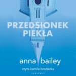 Tytuł: PRZEDSIONEK PIEKŁA
Autor: Anna Bailey, Małgorzata Stefaniuk
Wydawnictwo: Albatros
Formaty: MP3