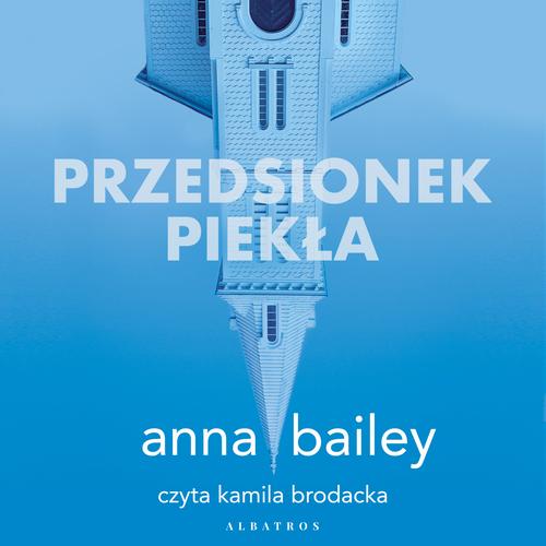 Tytuł: PRZEDSIONEK PIEKŁA
Autor: Anna Bailey, Małgorzata Stefaniuk
Wydawnictwo: Albatros
Formaty: MP3