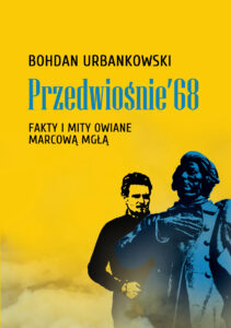 Tytuł: Przedwiośnie ’68. Fakty i mity owiane mgłą
Autor: Bohdan Urbankowski
Wydawnictwo: Zysk i S-ka
Formaty: EPUB, MOBI