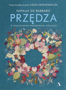 Tytuł: Przędza. W poszukiwaniu wewnętrznej wolności
Autor: Natalia de Barbaro
Wydawnictwo: Wydawnictwo Agora
Formaty: EPUB, PDF, MOBI