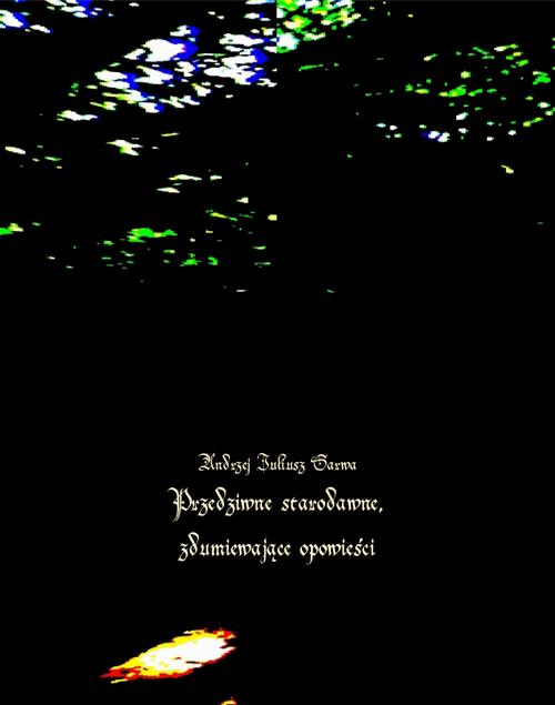 Tytuł: Przedziwne starodawne, zdumiewające opowieści
Autor: Andrzej Juliusz Sarwa
Wydawnictwo: Armoryka
Formaty: MOBI, EPUB