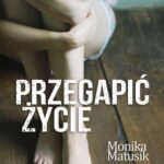 Tytuł: Przegapić życie
Autor: Monika Matusik
Wydawnictwo: Novae Res
Formaty: MOBI, EPUB
