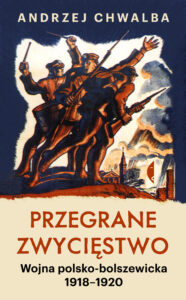 Tytuł: Przegrane zwycięstwo. Wojna polsko-bolszewicka 1918–1920
Autor: Andrzej Chwalba
Wydawnictwo: Wydawnictwo Czarne
Formaty: EPUB, MOBI