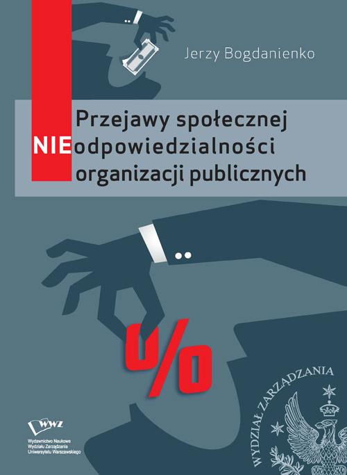 Tytuł: Przejawy społecznej NIEodpowiedzialności organizacji publicznych
Autor: Jerzy Bogdanienko
Wydawnictwo: Wydawnictwo Naukowe Wydziału Zarządzania UW
Formaty: PDF