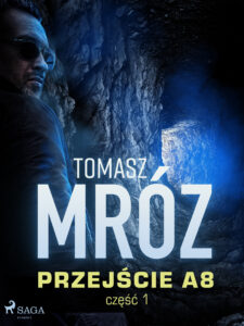 Tytuł: Przejście A8 (#1)
Autor: Tomasz Mróz
Wydawnictwo: SAGA Egmont
Formaty: EPUB, MOBI