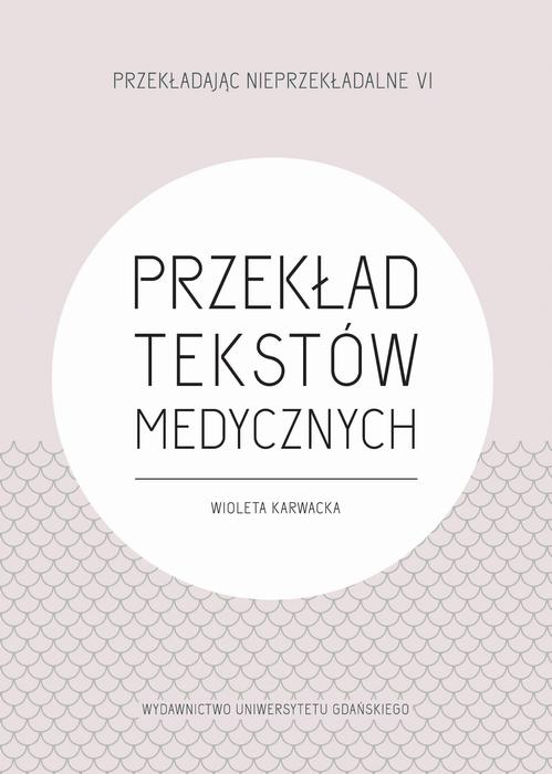 Tytuł: Przekład tekstów medycznych
Autor: Wioleta Karwacka
Wydawnictwo: Wydawnictwo Uniwersytetu Gdańskiego
Formaty: PDF