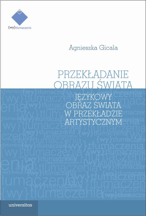 Tytuł: Przekładanie obrazu świata
Autor: Agnieszka Gicala
Wydawnictwo: Universitas
Formaty: MOBI, PDF, EPUB
