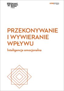 Przekonywanie i wywieranie wpływu. Inteligencja emocjonalna. Harvard Business Review — okładka e-booka
