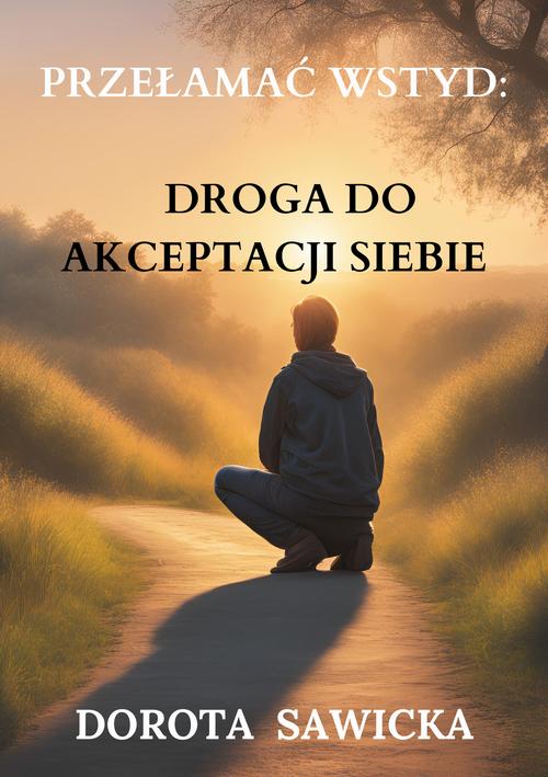 Tytuł: Przełamać wstyd: Droga do akceptacji siebie
Autor: Dorota Sawicka
Wydawnictwo: Wydawnictwo e-bookowo
Formaty: MOBI, EPUB
