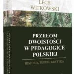 Tytuł: Przełom dwoistości w pedagogice polskiej
Autor: Lech Witkowski
Wydawnictwo: Impuls
Formaty: EPUB