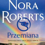 Tytuł: Przemiana. Dziedzictwo Smoczego Serca
Autor: Nora Roberts
Wydawnictwo: Świat Książki
Formaty: EPUB, MOBI